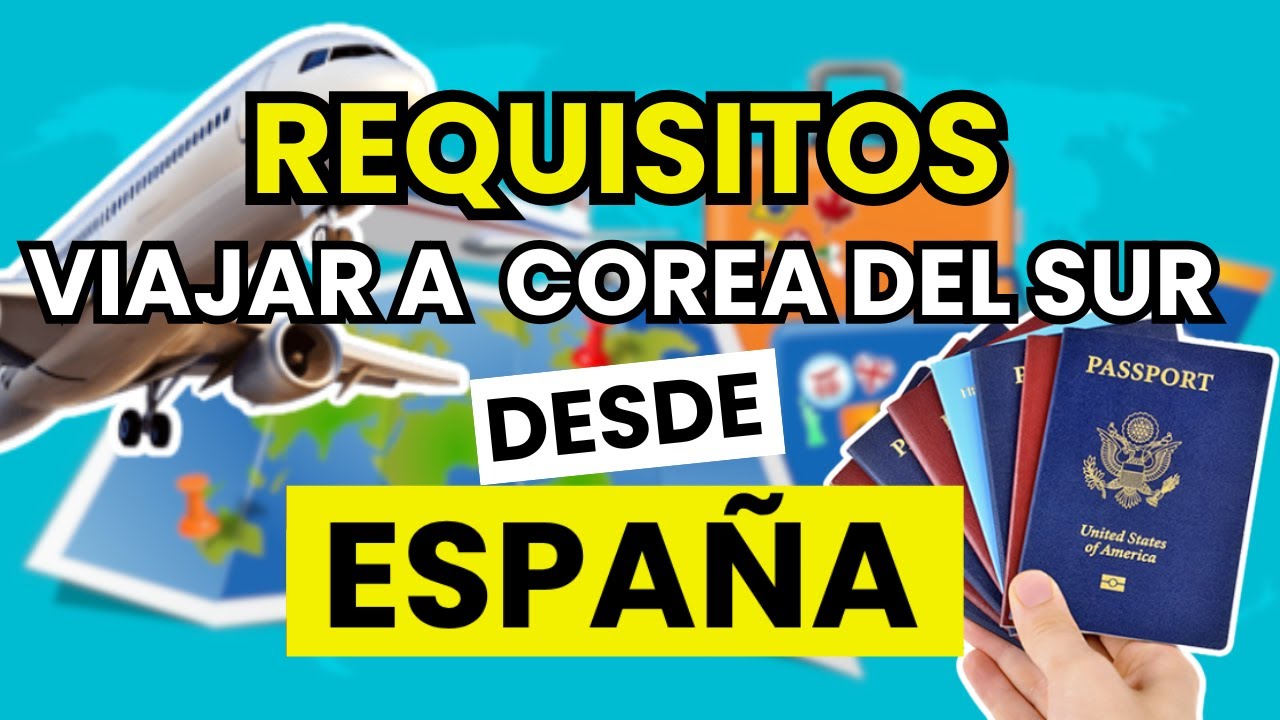requisitos para viajar a corea del sur desde españa